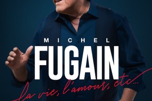 MICHEL FUGAIN La vie, l’amour, etc…